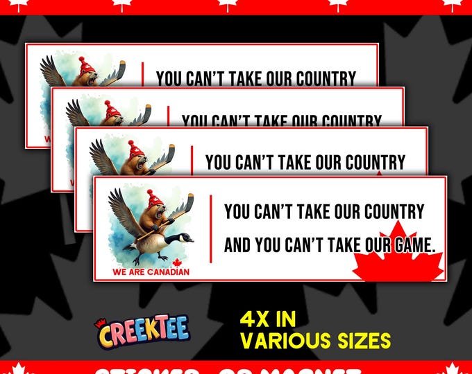 4X You Can't Take Our Country And You Can't Take Our Game Canadian Bumper Sticker, Magnet, or Window Cling UV Laminate Coating