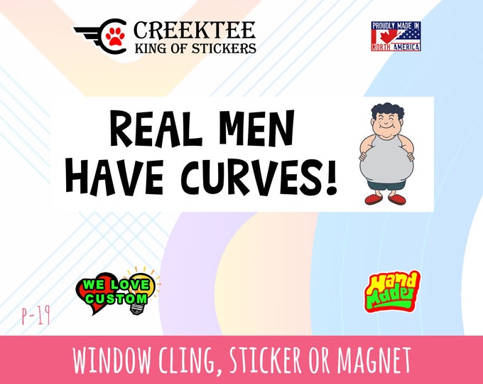 Real Men Have Curves Bumper Sticker or Magnet in new sizes, 4"x1.5", 5"x2", 6"x2.5", 8"x2.4", 9"x2.7" or 10"x3" sizes