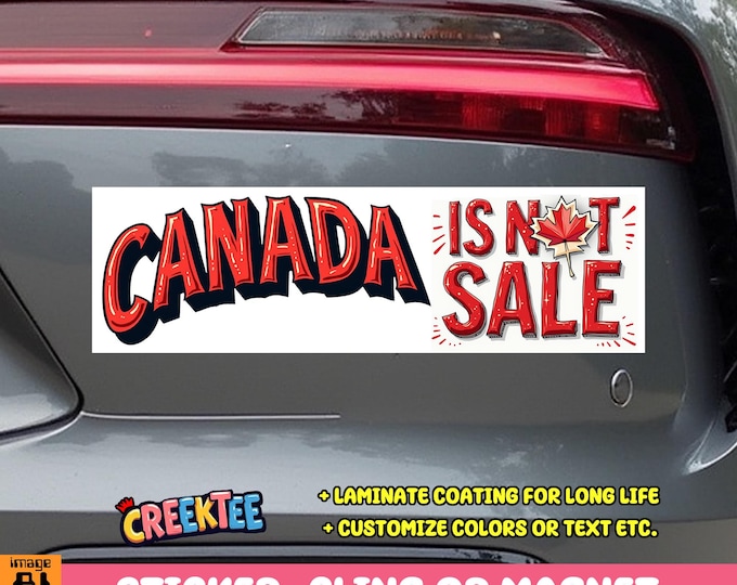 Canada Is Not For Sale Bumper Sticker, Magnet, Vinyl Sticker, Window Cling or Magnet in UV Laminate Coating