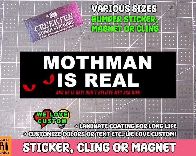 Mothman Is Real And He Is Gay Dont Believe Me Ask Him Vinyl Bumper Sticker, Window Cling or Bumper Sticker Magnet in UV Laminate Coating
