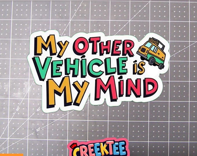 My Other Vehicle Is My Mind Vinyl Sticker, Window Cling or Magnet in UV Laminate Coating