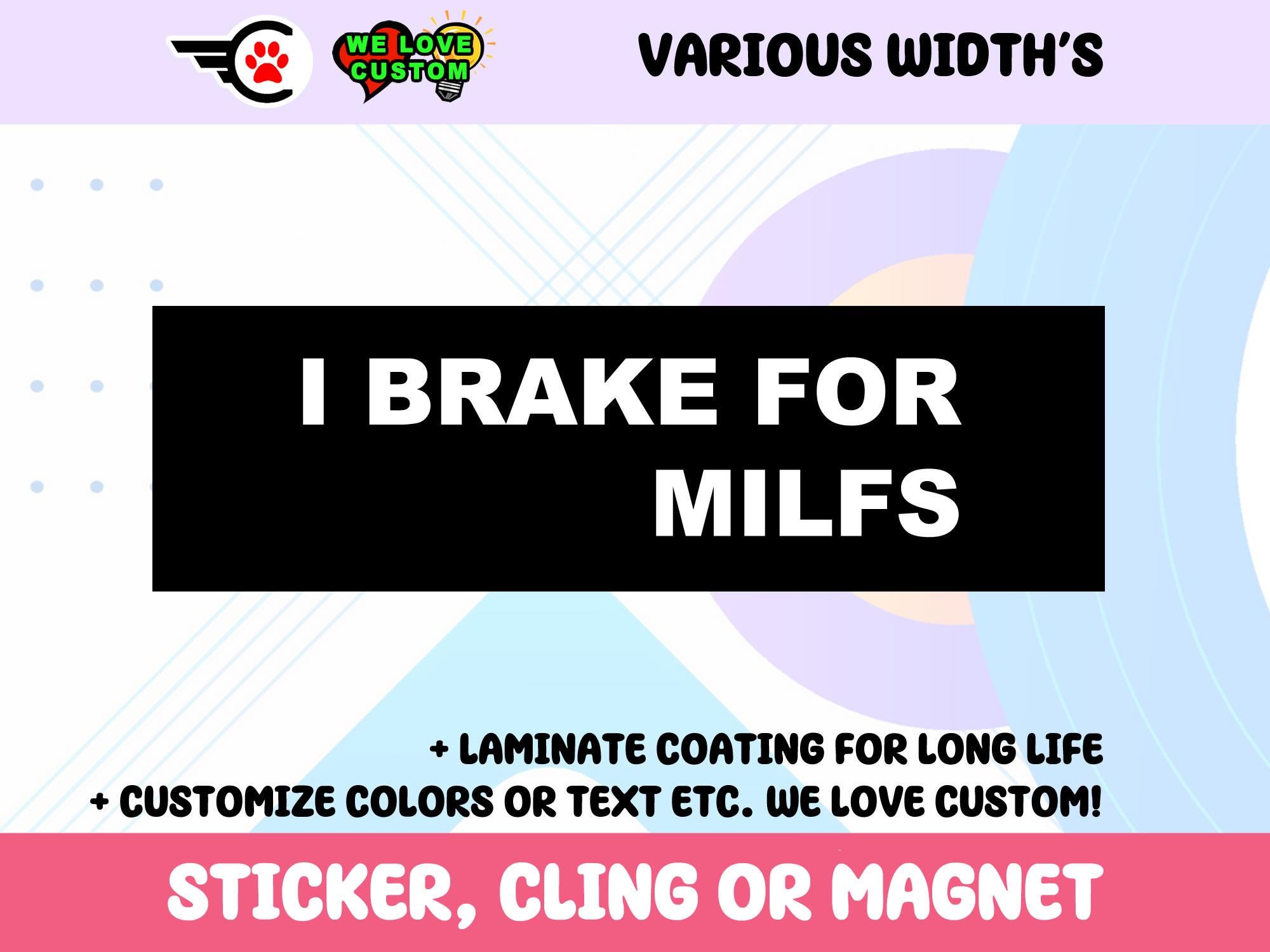 I Brake For Milfs Vinyl Sticker, Window Cling or Magnet in UV Laminate Coating Choose 10