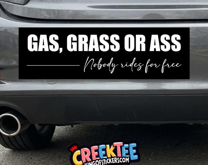 Gas, Grass, or Ass Nobody Rides For Free Bumper Sticker, Magnet, Vinyl Sticker, Window Cling or Magnet in UV Laminate Coating