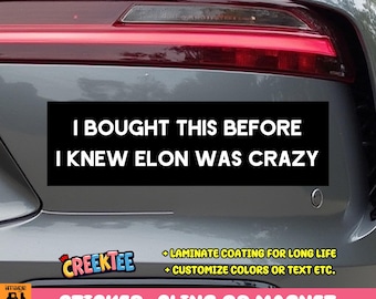 I Bought This Before I Knew Elon Was Crazy Bumper Sticker, Magnet, Vinyl Sticker, Window Cling or Magnet in UV Laminate Coating