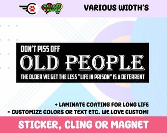Dont piss off old people Vinyl Sticker, Window Cling or Magnet in UV Laminate Coating Choose 10" for Standard Size