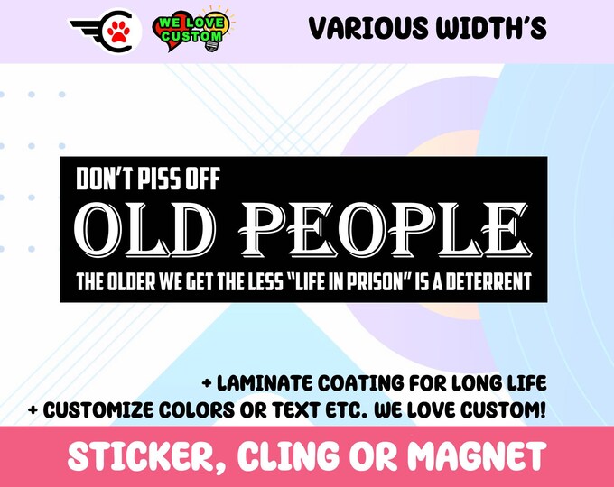 Dont piss off old people Vinyl Sticker, Window Cling or Magnet in UV Laminate Coating Choose 10" for Standard Size