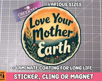 Love Your Mother Earth Vinyl Sticker, Window Cling or Magnet in UV Laminate Coating