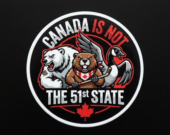 Canada Is Not The 51st State Bumper Sticker, Magnet, Vinyl Sticker or Window Cling, UV Laminate Coating