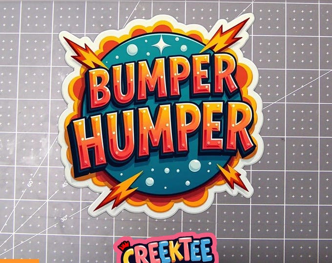 Bumper Humper Vinyl Sticker, Window Cling or Magnet in UV Laminate Coating