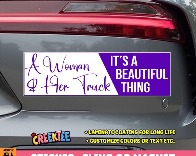 A Woman and Her Truck Its A Beautiful Thing Vinyl Sticker, Window Cling or Magnet in UV Laminate Coating Choose 10" for Standard Size