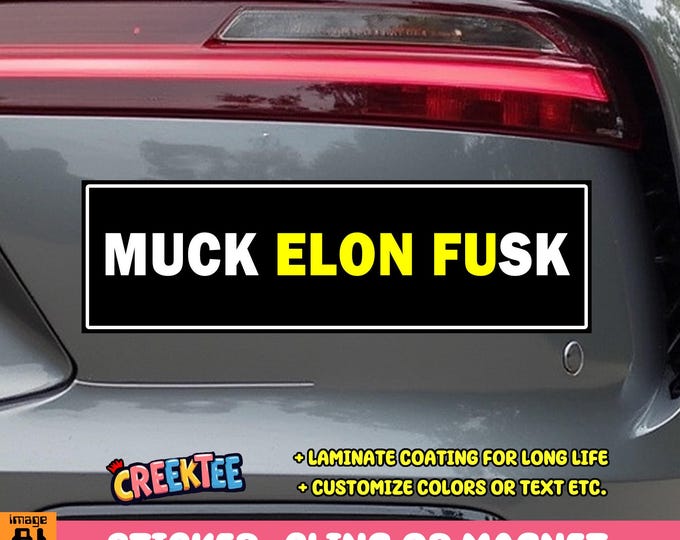 Muck Elon Fusk Bumper Sticker, Magnet, Vinyl Sticker, Window Cling or Magnet in UV Laminate Coating