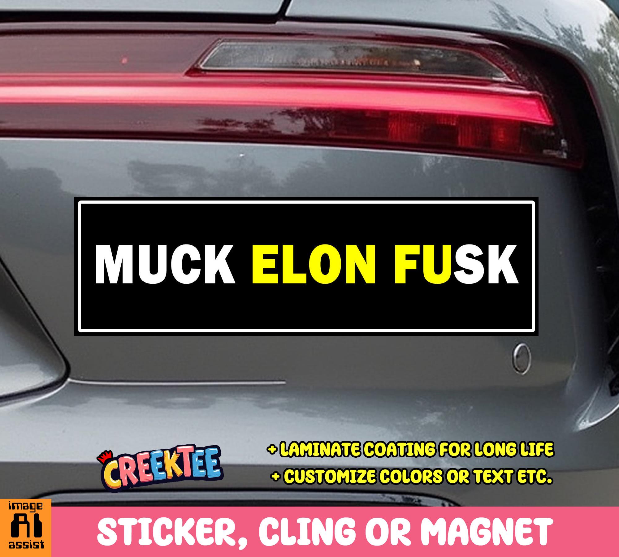 Muck Elon Fusk Bumper Sticker, Magnet, Vinyl Sticker, Window Cling or Magnet in UV Laminate Coating