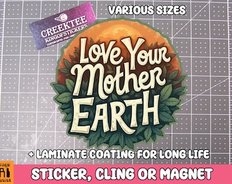 Love Your Mother Earth Vinyl Sticker, Window Cling or Magnet in UV Laminate Coating