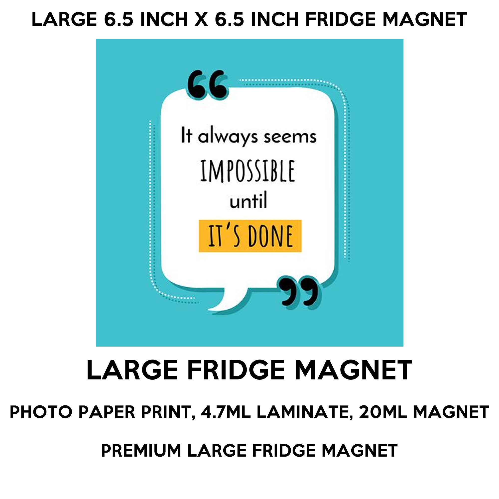 It always seems impossible unitl it's done fridge magnet, large 6 1/2 x 6 1/2 inch premium fridge magnet that stands out. It always seems impossible unitl it's done fridge magnet, large 6 1/2 x 6 1/2 inch premium fridge magnet that stands out.