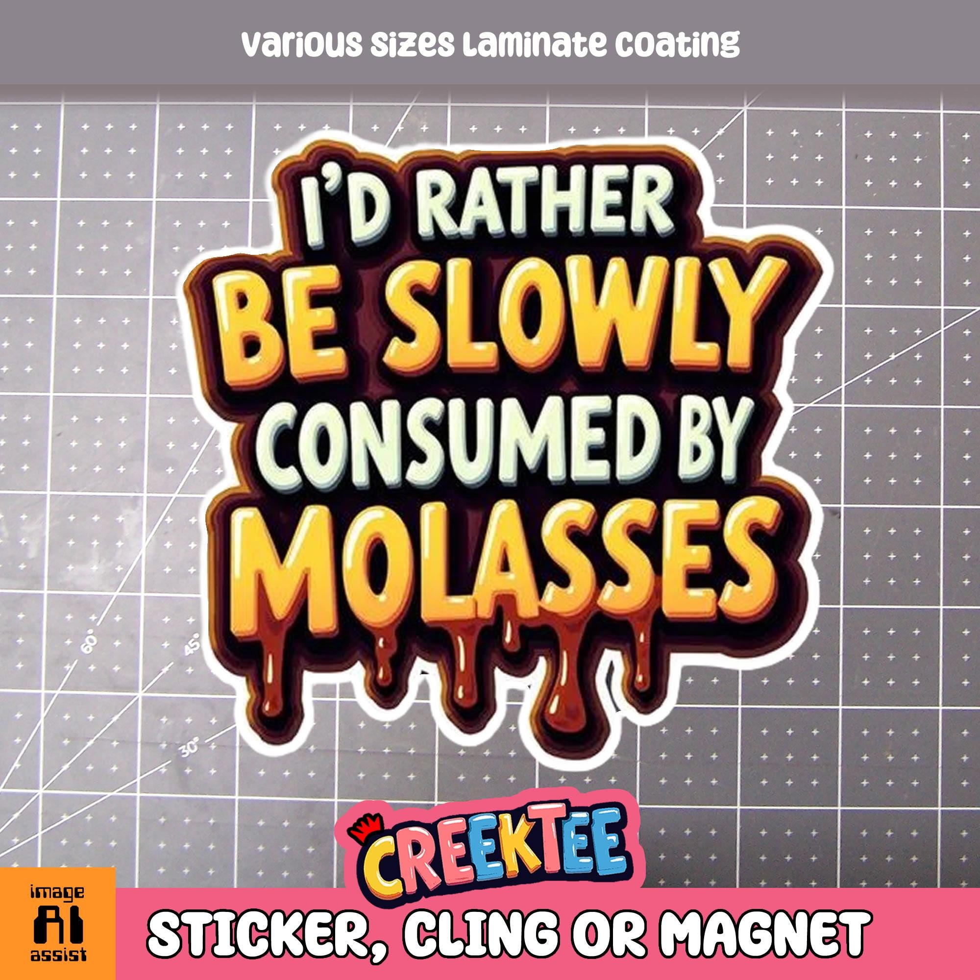 I'd Rather Be Slowly Consumed By Molasses Vinyl Sticker, Window Cling or Magnet in UV Laminate Coating