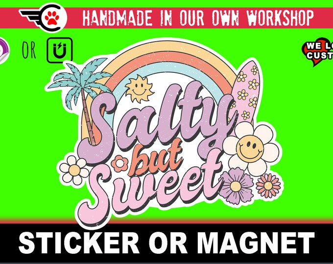 Salty But Sweet Cute vinyl sticker or magnet in various sizes and width's from 3" to 7" with uv laminate protection