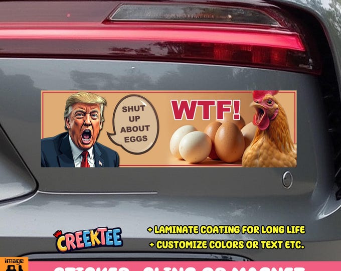 Trump Shut Up About Eggs Bumper Sticker, Magnet, Vinyl Sticker, Window Cling or Magnet in UV Laminate Coating