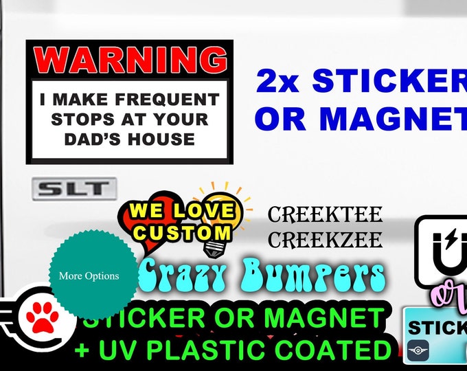I Make Frequent Stops At Your Dad's House funny 5" by 3" warning sticker or magnet Fully customizable with 1x, 2x and 4x options!