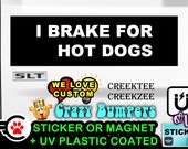 I Brake For Hot Dogs Bumper Sticker or Magnet in various sizes