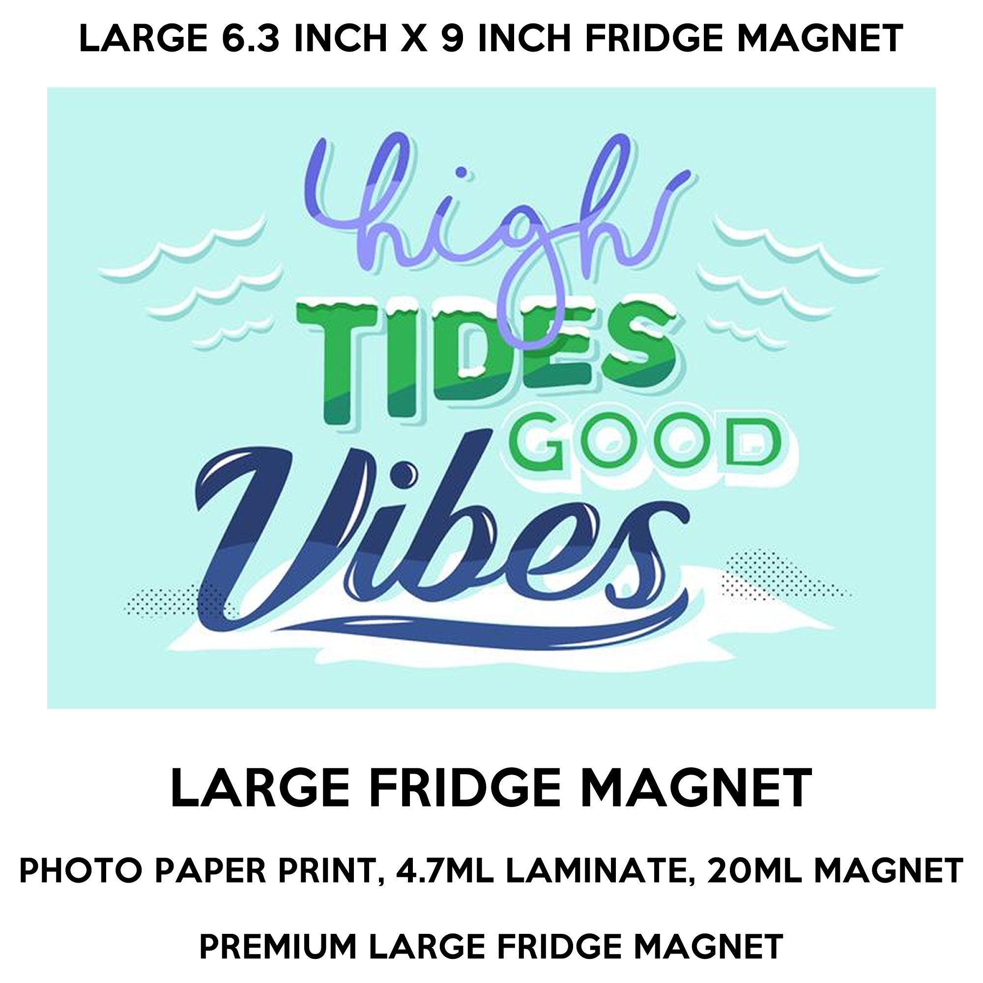 High tides good vibes 6.3 inch x 9 inch premium fridge magnet that stands out. High tides good vibes 6.3 inch x 9 inch premium fridge magnet that stands out.