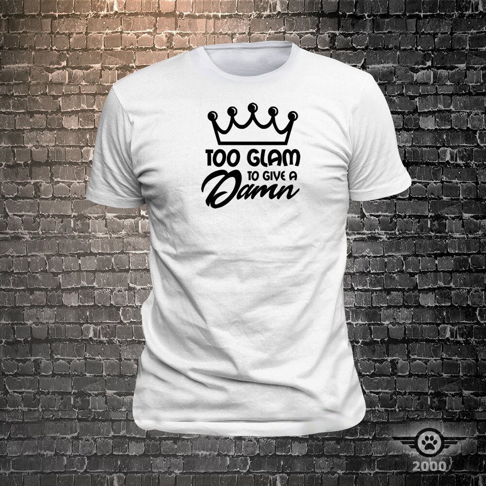 Too Glam to Give A Damn Sassy print t-shirt Too Glam to Give A Damn Sassy print t-shirt