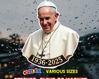 Pope Francis 1936-2025 Vinyl Sticker, Window Cling or Magnet in UV Laminate Coating