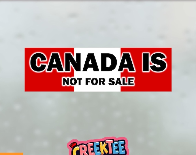 Canada Is Not For Sale Bumper Sticker, Magnet, Vinyl Sticker, Window Cling or Magnet in UV Laminate Coating