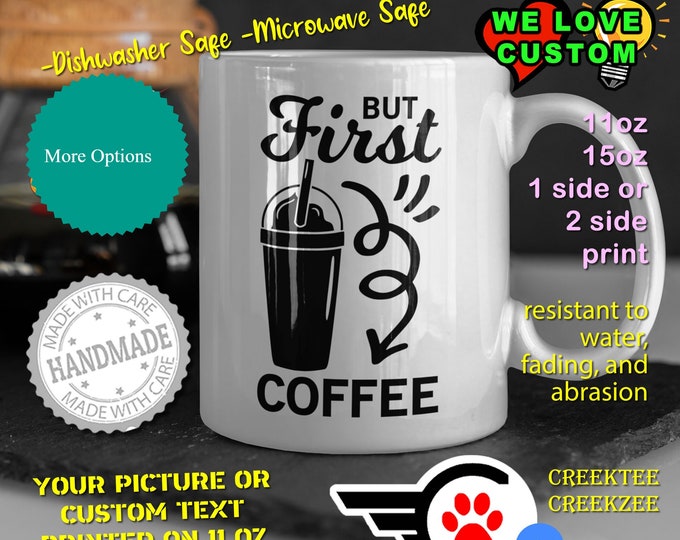 Funny Coffee Mug or Your Logo or Custom Personalized Coffee Mugs, Your photo, image or text printed on a 11 or 15 oz White Mug