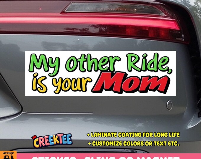 My Other Ride Is Your Mom Vinyl Bumper Sticker or Magnet in UV Laminate Coating
