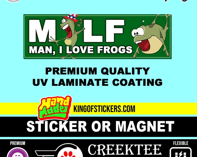 MILF Man, I Love Frogs Bumper Sticker or Magnet 4"x1.5", 5"x2", 6"x2.5", 8"x2.4", 9"x2.7" or 10"x3" sizes