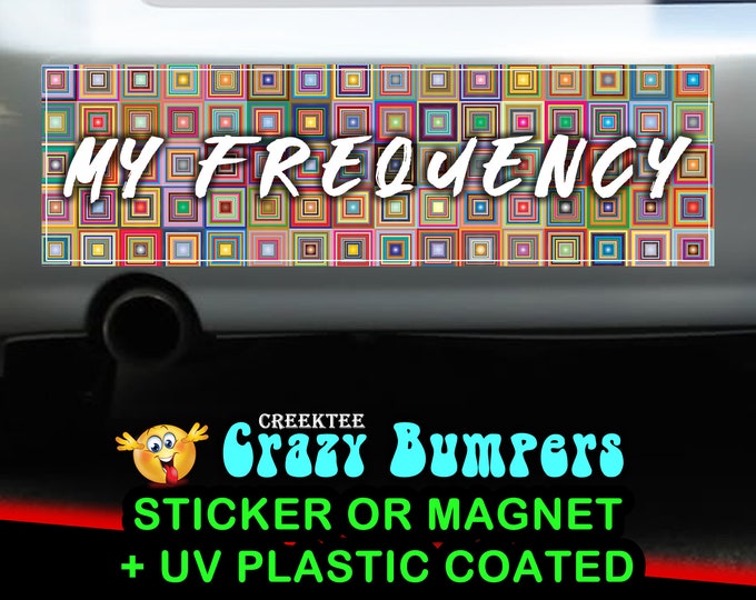 My Frequency 10 x 3 Bumper Sticker or Magnetic Bumper Sticker Available