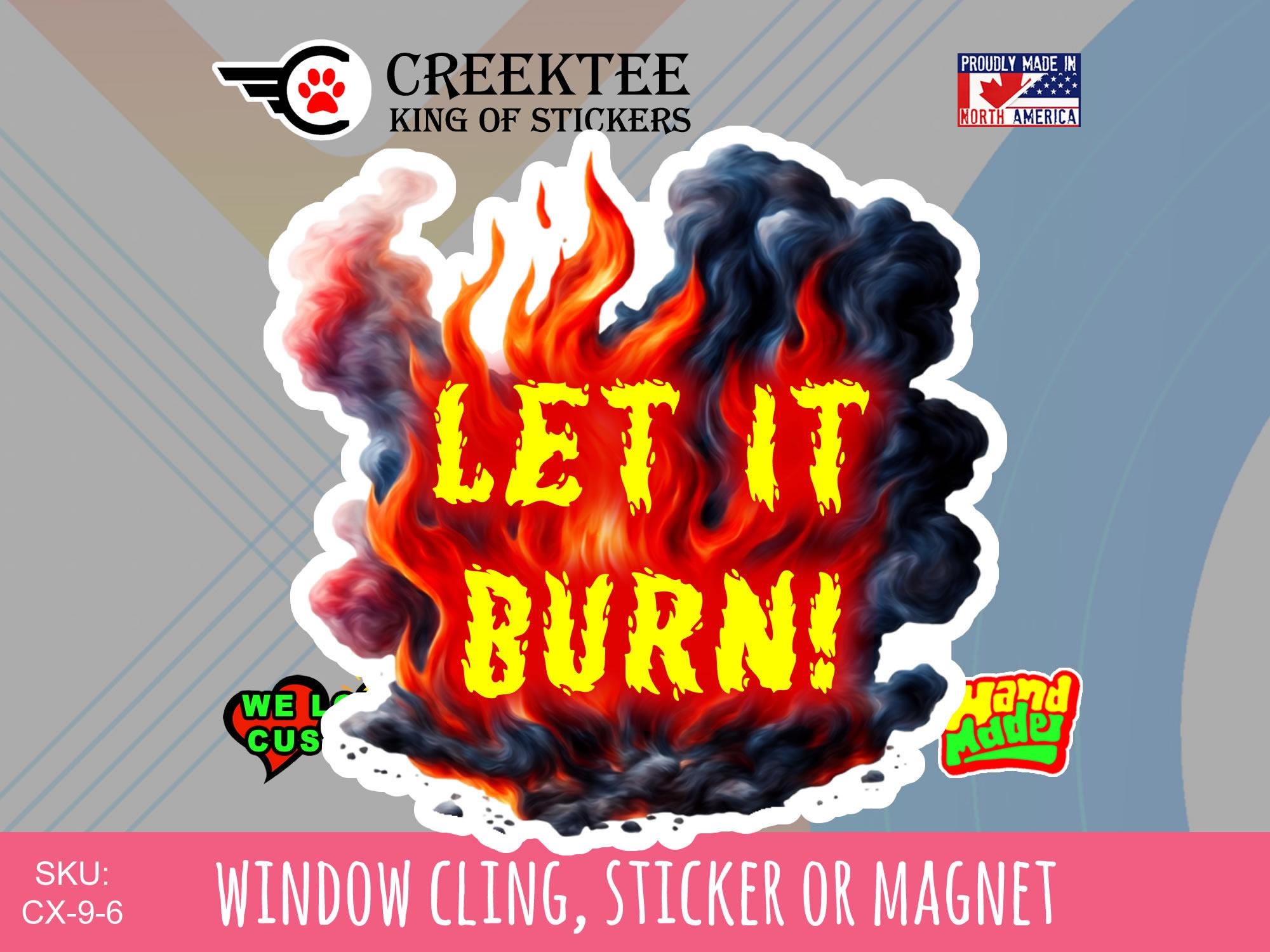 Let It Burn! Vinyl Sticker, Magnet or Window Cling in Various Sizes