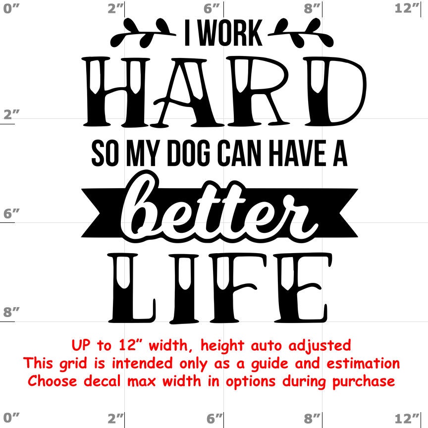 i work hard so my dog can have a better life Dog vinyl decal - Dog Decal i work hard so my dog can have a better life Dog vinyl decal - Dog Decal