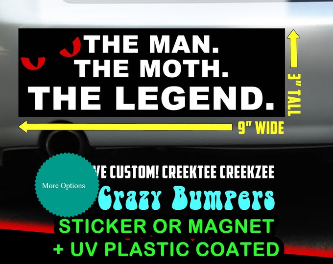 The man the moth the legend - Funny Bumper Sticker or Magnet 9" wide x 3" high with laminate coating