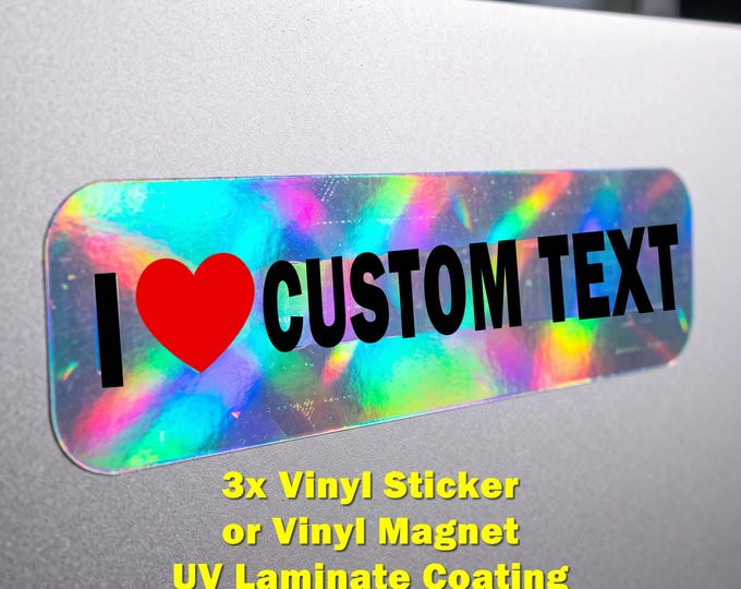 3X Holographic Custom I Love Sticker Waterproof,  or Magnet with UV Laminate Coating, for Laptop Car,  Water Bottle, Rounded corners