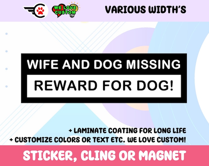 Wife and Dog Missing Reward For Dog Vinyl Bumper Sticker, Window Cling or Bumper Sticker Magnet in UV Laminate Coating