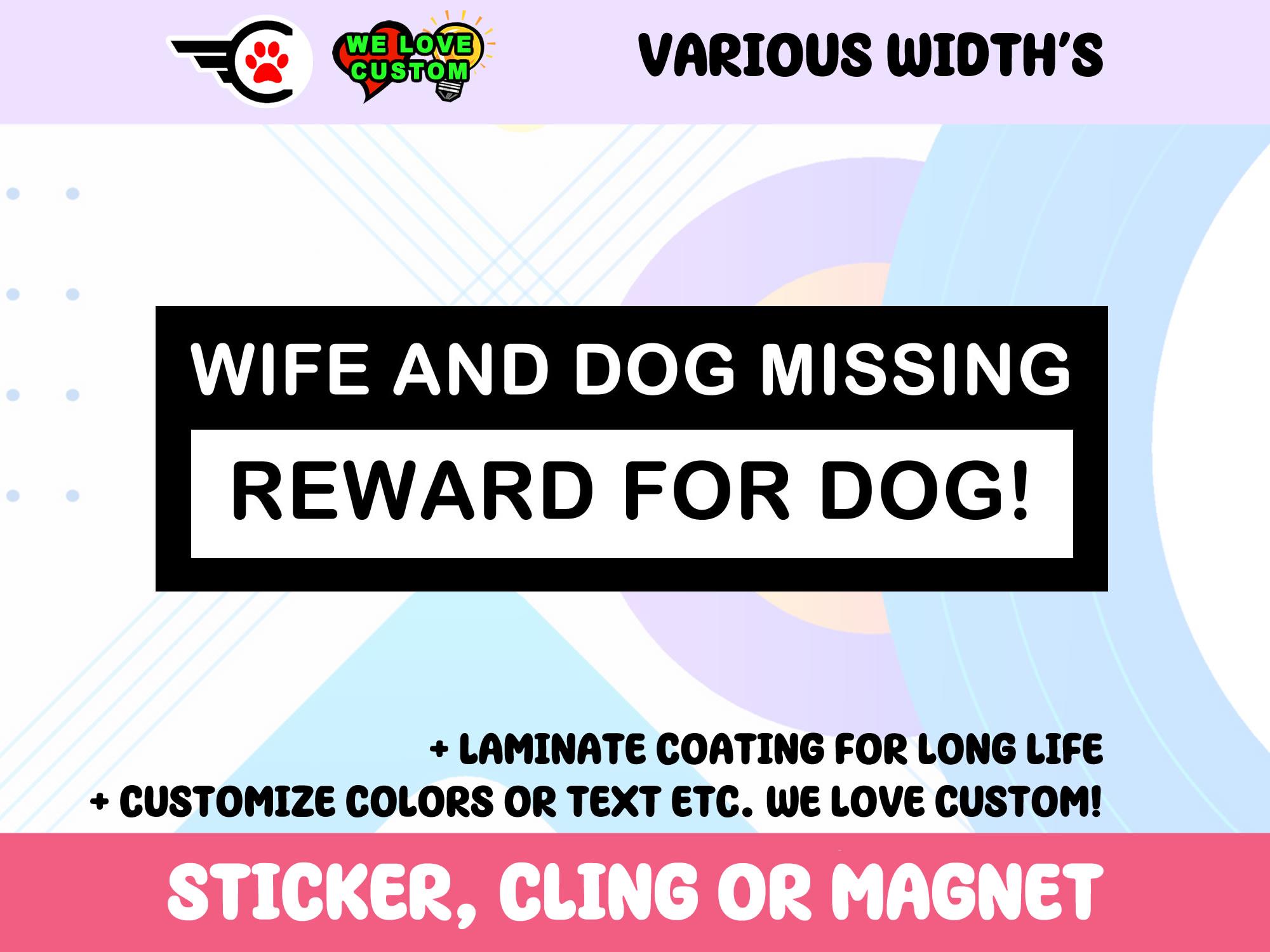 Wife and Dog Missing Reward For Dog Vinyl Bumper Sticker, Window Cling or Bumper Sticker Magnet in UV Laminate Coating
