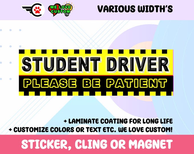 Please Be Patient Student Driver Bumper Sticker, Magnet or Window Cling in Various Sizes Choose 10" for Standard Size