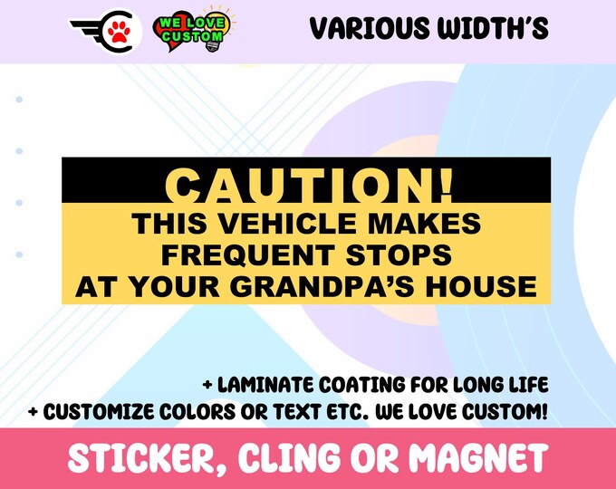 Caution This Vehicle Makes Frequent Stops At your Grandpas House Vinyl Sticker, Window Cling or Magnet in UV Laminate Coating