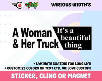 A Woman and Her Truck Its A Beautiful Thing Vinyl Sticker, Window Cling or Magnet in UV Laminate Coating Choose 10" for Standard Size