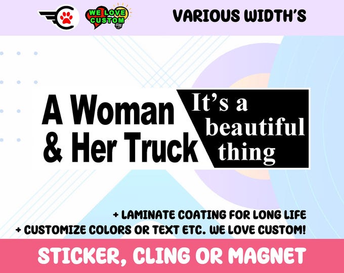 A Woman and Her Truck Its A Beautiful Thing Vinyl Sticker, Window Cling or Magnet in UV Laminate Coating Choose 10" for Standard Size