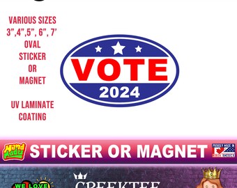 VOTE 2024 election vinyl sticker or 20 mil magnet in various sizes.  UV Laminate coating in various sizes up to 10" OVAL die-cut
