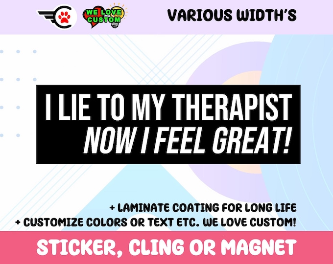 I Lie To My Therapist Sticker, Cling, or Magnet, UV Laminate