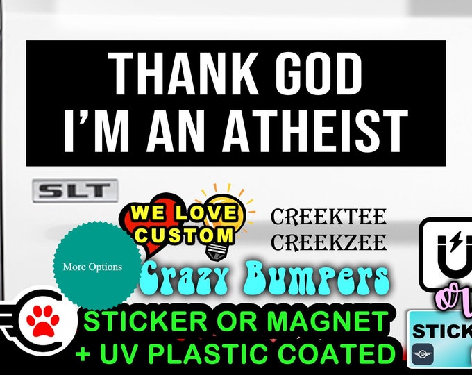 Thank God I'm An Atheist Funny Bumper Sticker or Magnet Hiqh Quality UV Laminate Coating