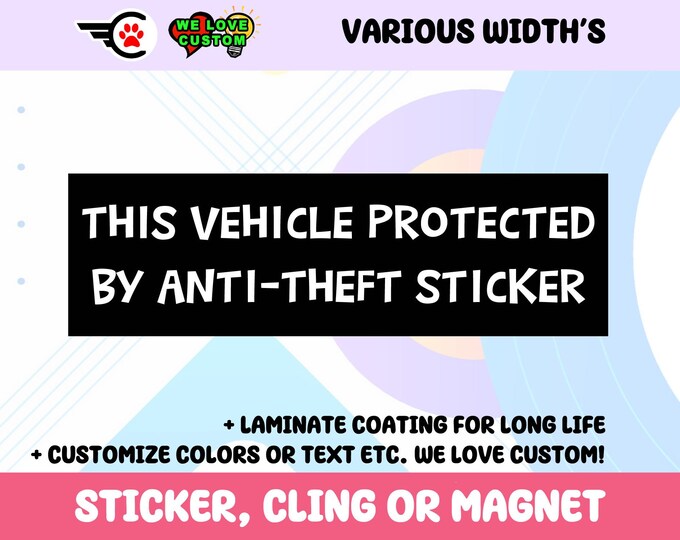 This vehicle protected by anti theft sticker Vinyl Bumper Sticker, Window Cling or Bumper Sticker Magnet in UV Laminate Coating