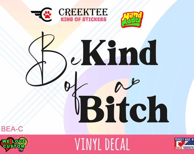 Be Kind Of A B*tch Vinyl Decal Various Sizes and Colors Die Cut Vinyl Decal also in Cool Chrome Colors!