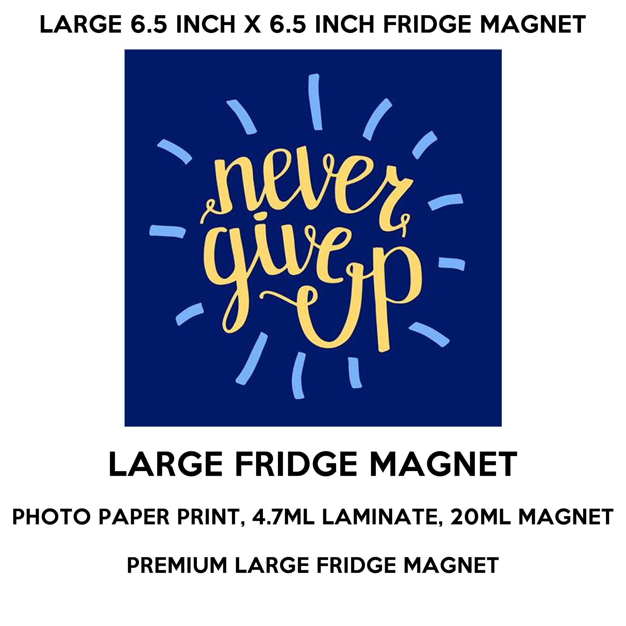 Never give up fridge magnet, large 6 1/2 x 6 1/2 inch premium fridge magnet that stands out. Never give up fridge magnet, large 6 1/2 x 6 1/2 inch premium fridge magnet that stands out.