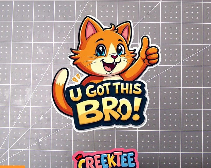 U Got This Bro Funny Cute Cat Vinyl Sticker, Window Cling or Magnet in UV Laminate Coating