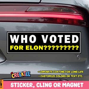 Who Voted For Elon? Bumper Sticker, Magnet, Vinyl Sticker, Window Cling or Magnet in UV Laminate Coating