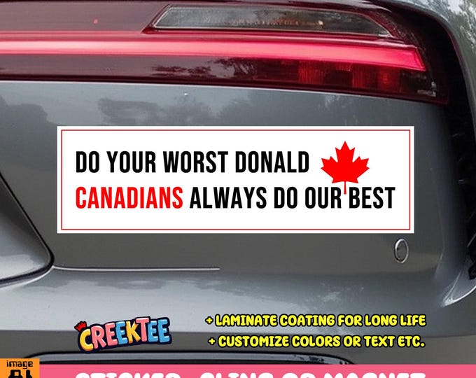 Do Your Worst Donald, Canadians Will Always Do Our Best Bumper Sticker, Magnet, Vinyl Sticker, Window Cling or Magnet in UV Laminate Coating